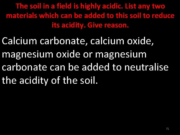 The soil in a field is highly acidic. List any two materials which can