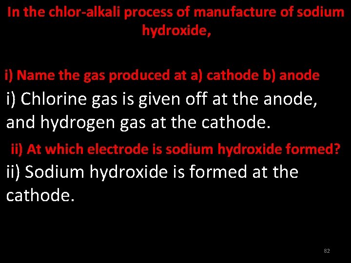 In the chlor-alkali process of manufacture of sodium hydroxide, i) Name the gas produced
