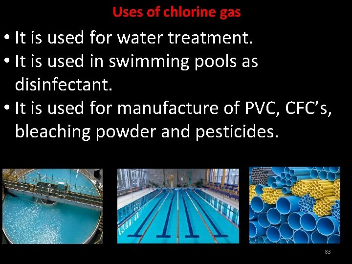 Uses of chlorine gas • It is used for water treatment. • It is