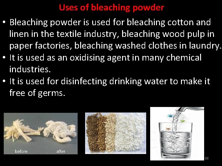 Uses of bleaching powder • Bleaching powder is used for bleaching cotton and linen