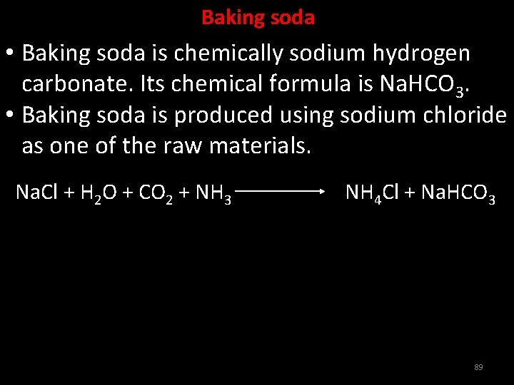 Baking soda • Baking soda is chemically sodium hydrogen carbonate. Its chemical formula is