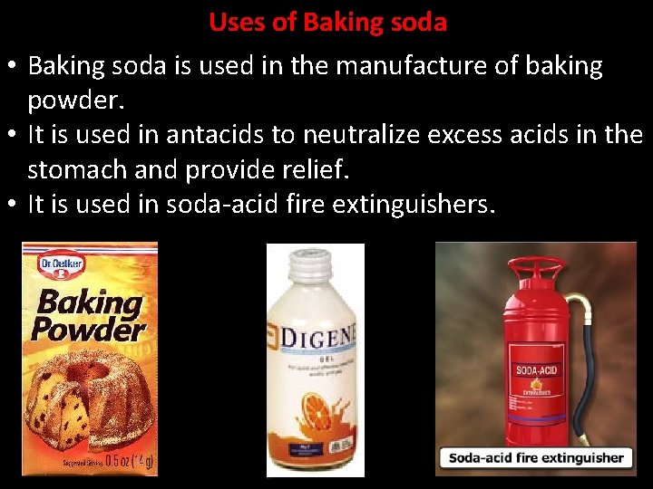 Uses of Baking soda • Baking soda is used in the manufacture of baking