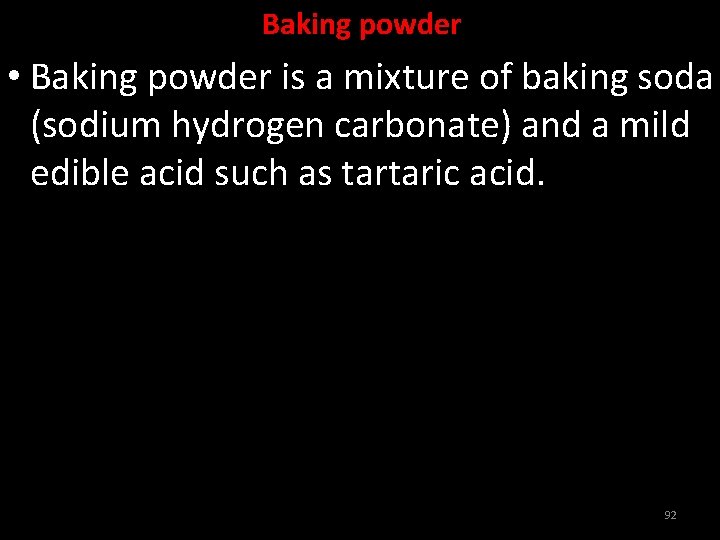 Baking powder • Baking powder is a mixture of baking soda (sodium hydrogen carbonate)
