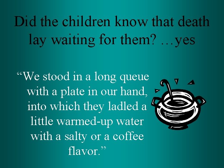 Did the children know that death lay waiting for them? …yes “We stood in