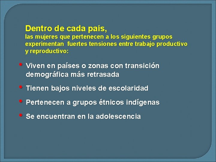 Dentro de cada país, las mujeres que pertenecen a los siguientes grupos experimentan fuertes