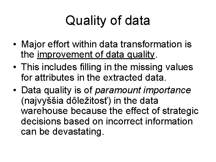 Quality of data • Major effort within data transformation is the improvement of data