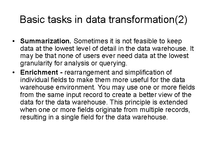 Basic tasks in data transformation(2) • Summarization. Sometimes it is not feasible to keep