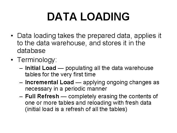 DATA LOADING • Data loading takes the prepared data, applies it to the data