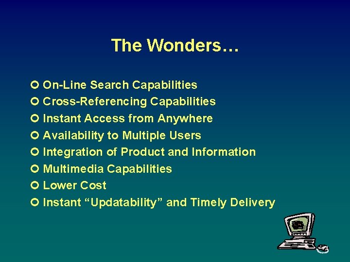 The Wonders… ¢ On-Line Search Capabilities ¢ Cross-Referencing Capabilities ¢ Instant Access from Anywhere