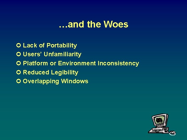 …and the Woes ¢ Lack of Portability ¢ Users’ Unfamiliarity ¢ Platform or Environment