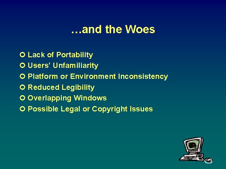 …and the Woes ¢ Lack of Portability ¢ Users’ Unfamiliarity ¢ Platform or Environment