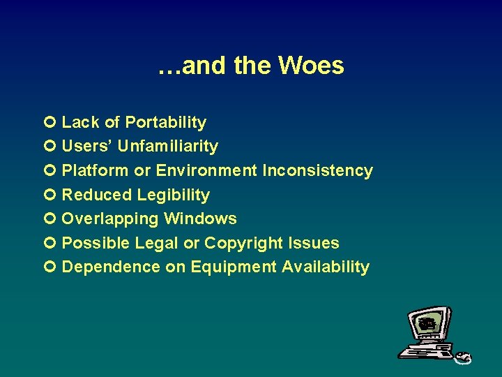 …and the Woes ¢ Lack of Portability ¢ Users’ Unfamiliarity ¢ Platform or Environment