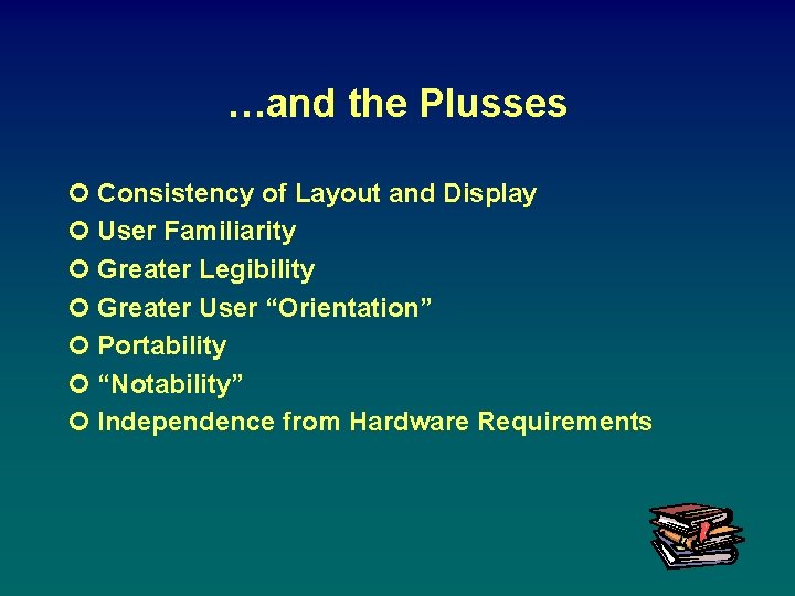 …and the Plusses ¢ Consistency of Layout and Display ¢ User Familiarity ¢ Greater