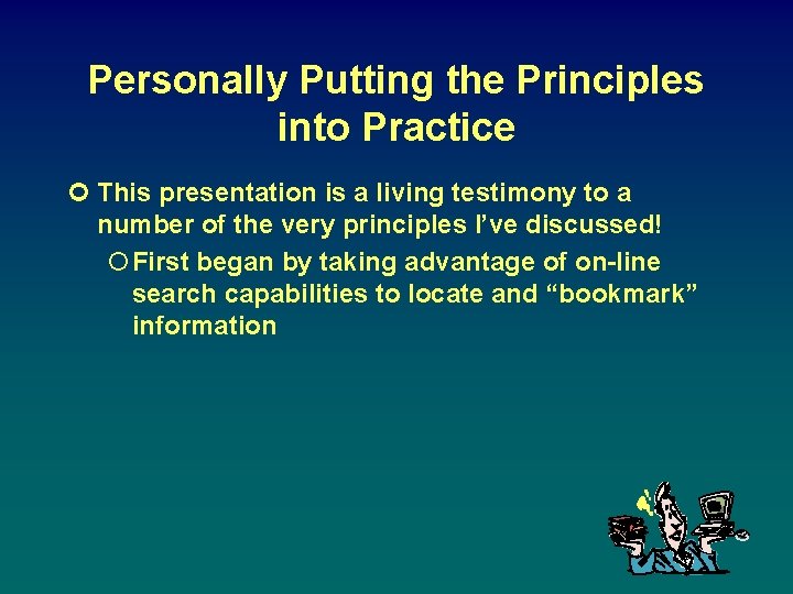 Personally Putting the Principles into Practice ¢ This presentation is a living testimony to