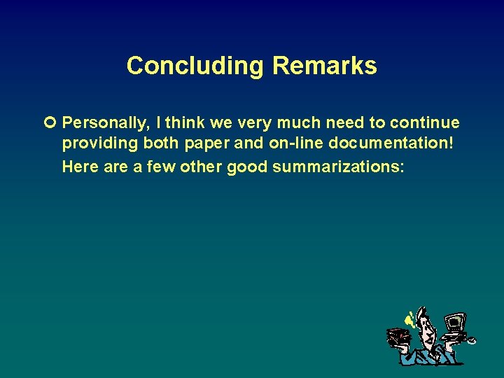 Concluding Remarks ¢ Personally, I think we very much need to continue providing both