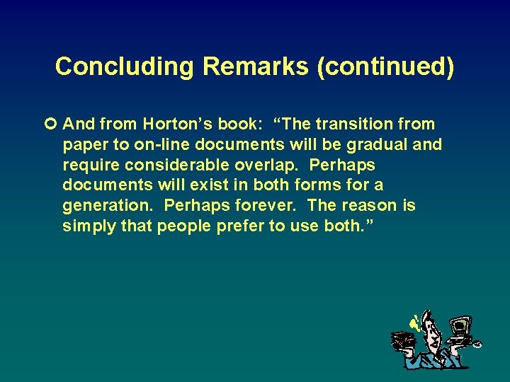 Concluding Remarks (continued) ¢ And from Horton’s book: “The transition from paper to on-line