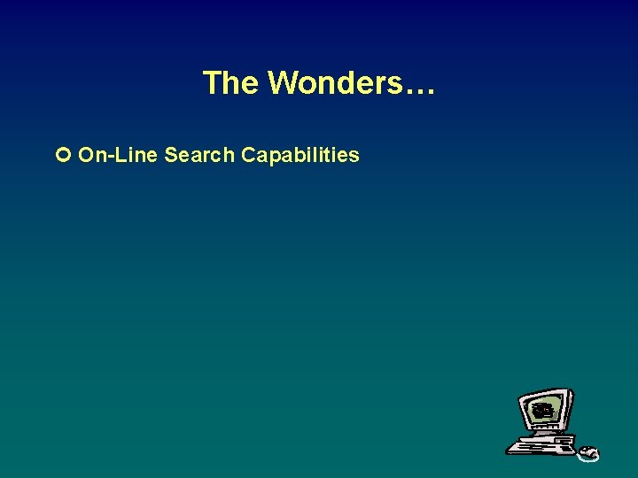 The Wonders… ¢ On-Line Search Capabilities 