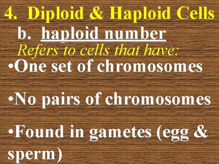 4. Diploid & Haploid Cells b. haploid number Refers to cells that have: •