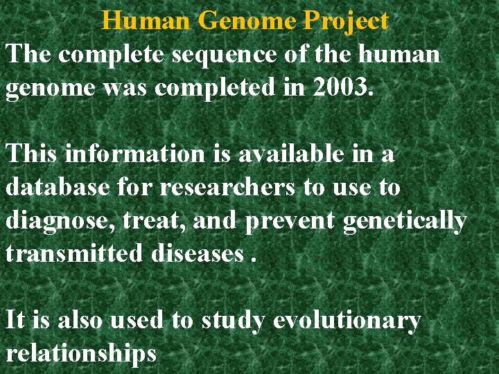 Human Genome Project The complete sequence of the human genome was completed in 2003.