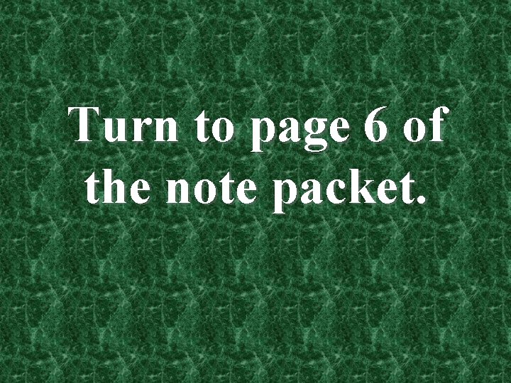 Turn to page 6 of the note packet. 