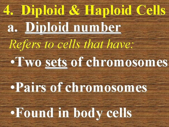 4. Diploid & Haploid Cells a. Diploid number Refers to cells that have: •