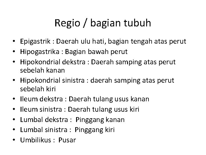 Regio / bagian tubuh • Epigastrik : Daerah ulu hati, bagian tengah atas perut