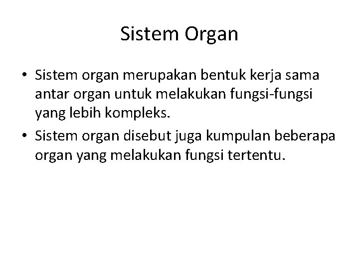 Sistem Organ • Sistem organ merupakan bentuk kerja sama antar organ untuk melakukan fungsi-fungsi
