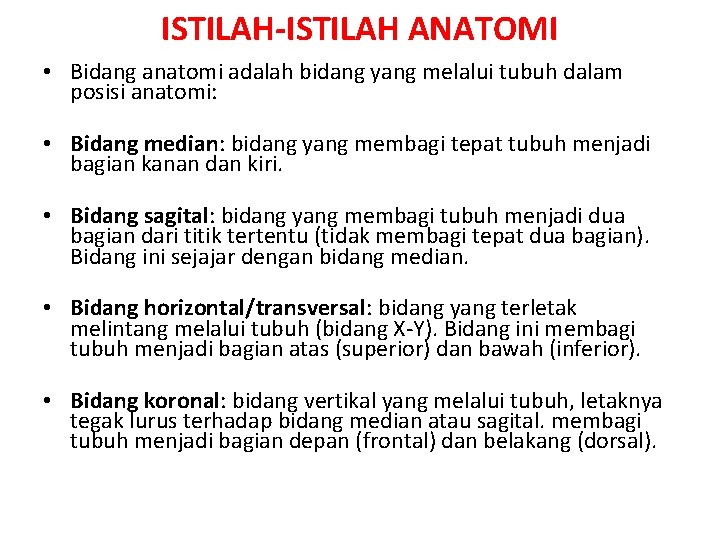 ISTILAH-ISTILAH ANATOMI • Bidang anatomi adalah bidang yang melalui tubuh dalam posisi anatomi: •