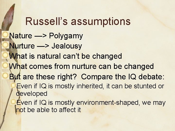 Russell’s assumptions Nature —> Polygamy Nurture —> Jealousy What is natural can’t be changed