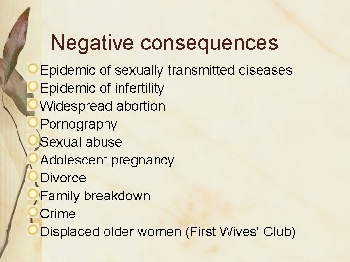 Negative consequences Epidemic of sexually transmitted diseases Epidemic of infertility Widespread abortion Pornography Sexual