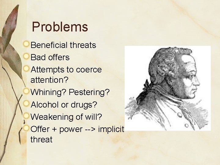 Problems Beneficial threats Bad offers Attempts to coerce attention? Whining? Pestering? Alcohol or drugs?