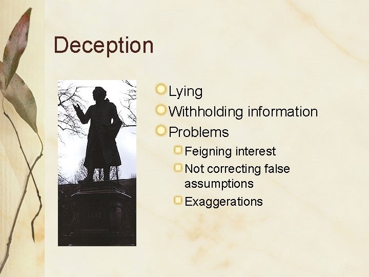 Deception Lying Withholding information Problems Feigning interest Not correcting false assumptions Exaggerations 