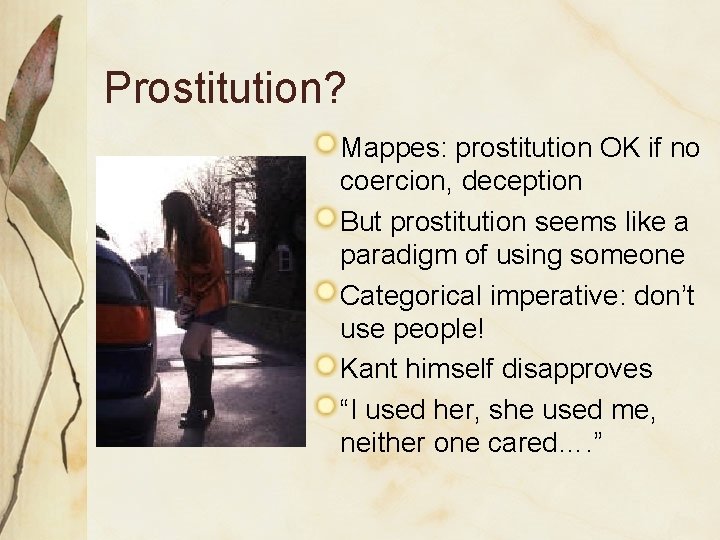 Prostitution? Mappes: prostitution OK if no coercion, deception But prostitution seems like a paradigm