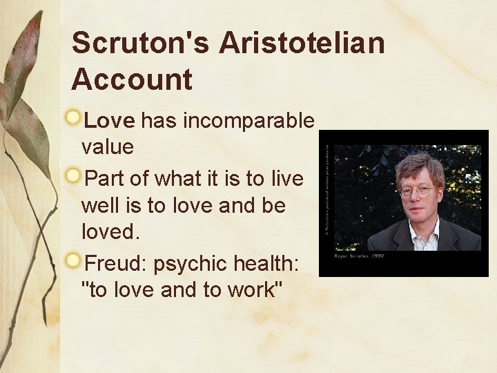 Scruton's Aristotelian Account Love has incomparable value Part of what it is to live