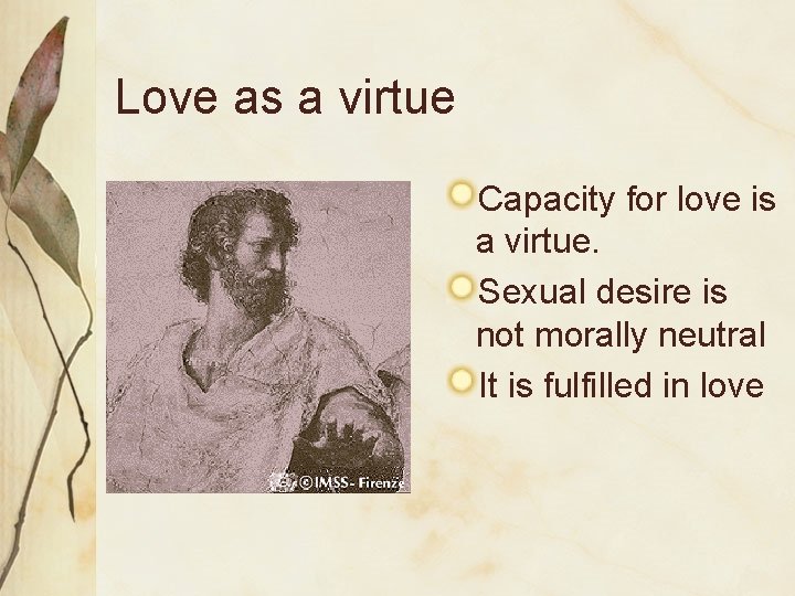 Love as a virtue Capacity for love is a virtue. Sexual desire is not