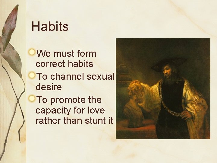 Habits We must form correct habits To channel sexual desire To promote the capacity