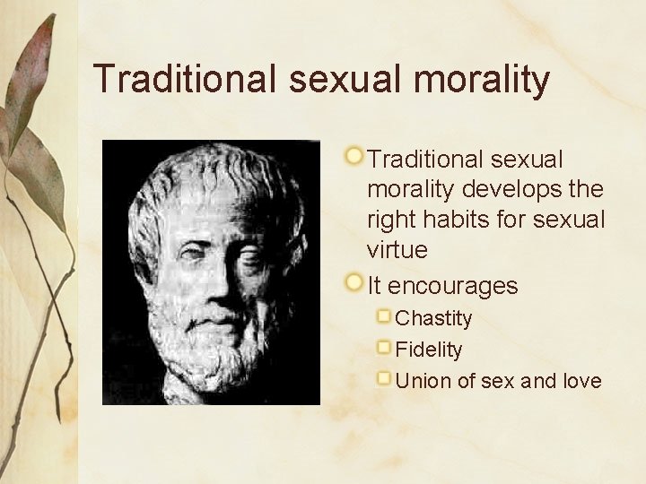 Traditional sexual morality develops the right habits for sexual virtue It encourages Chastity Fidelity