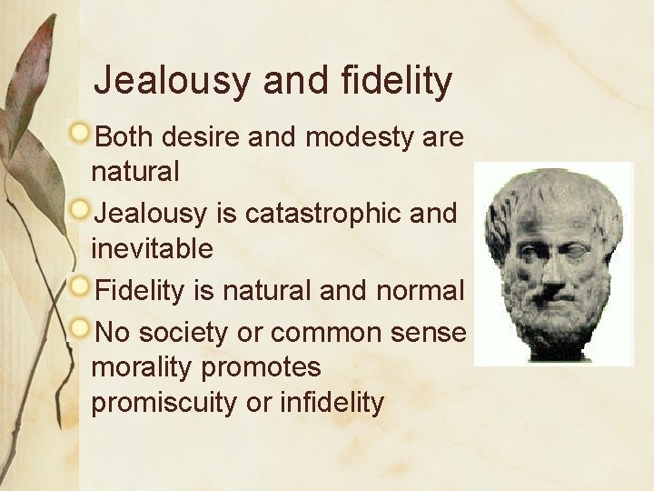 Jealousy and fidelity Both desire and modesty are natural Jealousy is catastrophic and inevitable