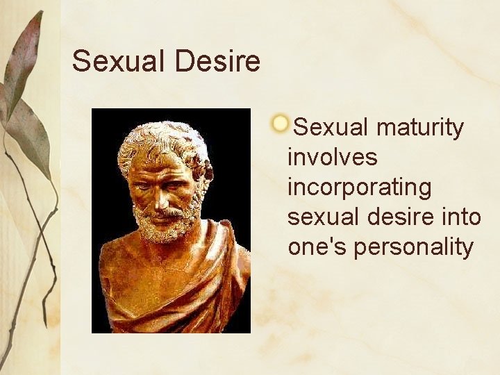 Sexual Desire Sexual maturity involves incorporating sexual desire into one's personality 