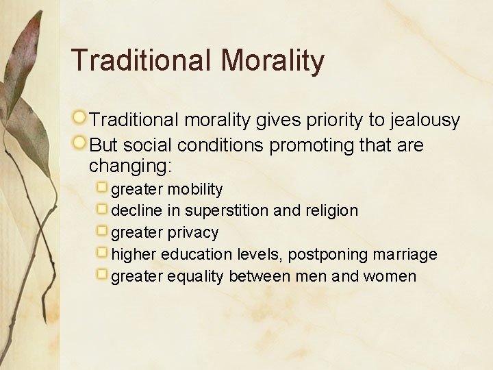 Traditional Morality Traditional morality gives priority to jealousy But social conditions promoting that are