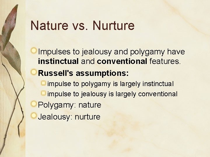 Nature vs. Nurture Impulses to jealousy and polygamy have instinctual and conventional features. Russell's