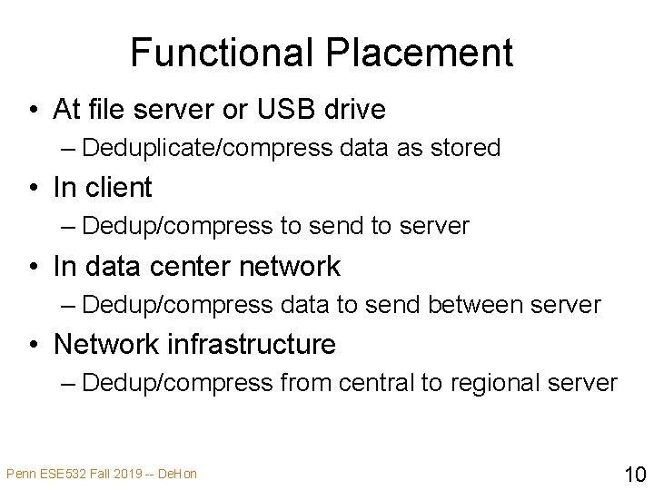 Functional Placement • At file server or USB drive – Deduplicate/compress data as stored