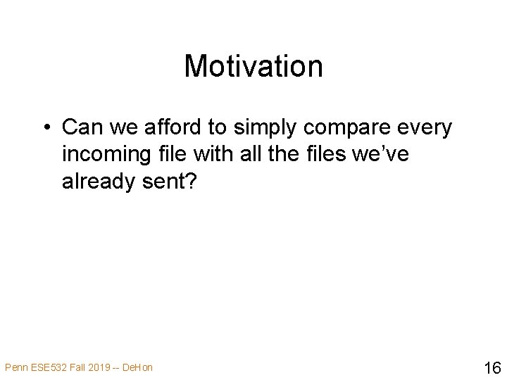 Motivation • Can we afford to simply compare every incoming file with all the