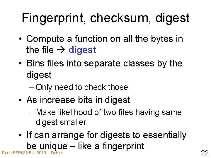 Fingerprint, checksum, digest • Compute a function on all the bytes in the file