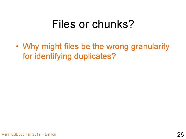 Files or chunks? • Why might files be the wrong granularity for identifying duplicates?