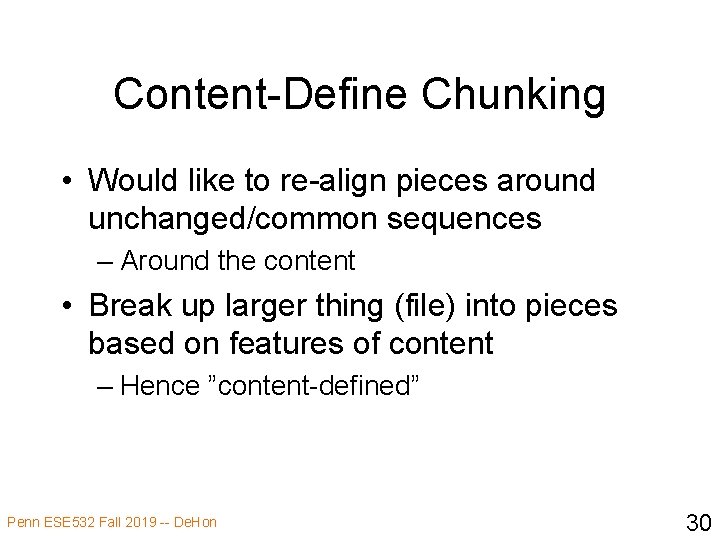 Content-Define Chunking • Would like to re-align pieces around unchanged/common sequences – Around the