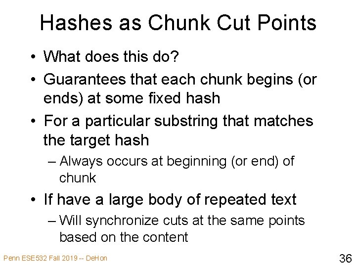 Hashes as Chunk Cut Points • What does this do? • Guarantees that each