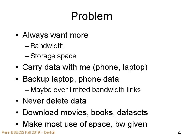 Problem • Always want more – Bandwidth – Storage space • Carry data with