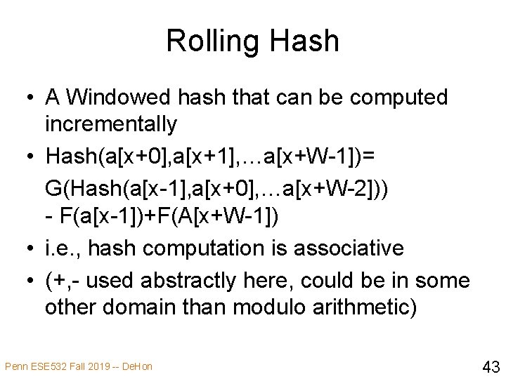 Rolling Hash • A Windowed hash that can be computed incrementally • Hash(a[x+0], a[x+1],