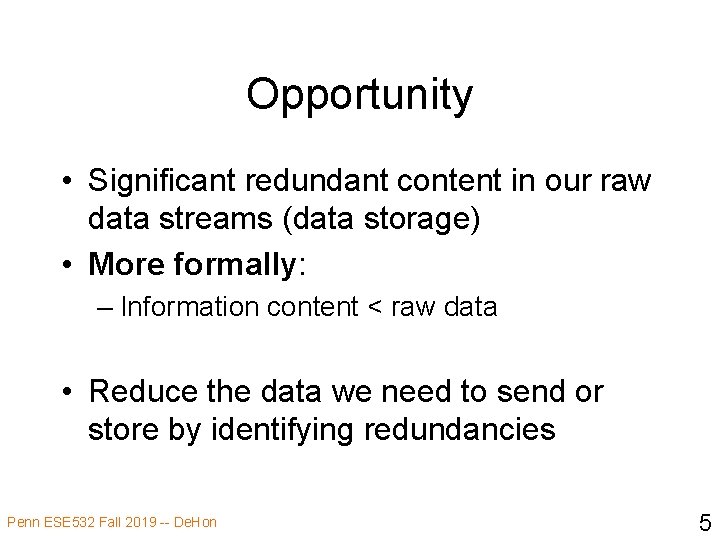 Opportunity • Significant redundant content in our raw data streams (data storage) • More